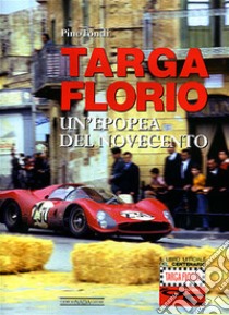 Targa Florio. Un'epopea del Novecento. Ediz. illustrata libro di Fondi Pino; Cancellieri G. (cur.)