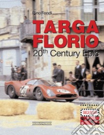 Targa Florio. 20th century epic. Ediz. illustrata libro di Fondi Pino; Cancellieri G. (cur.)