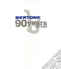 Bertone 90 years. Ediz. italiana e inglese libro di Greggio Luciano