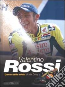 Valentino Rossi. Genio della moto. Ediz. illustrata libro di Oxley Mat