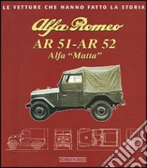 Alfa Romeo AR 51-AR 52. Alfa Matta. Ediz. illustrata libro di Melotti Franco; Checchinato Enrico