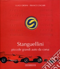 Stanguellini. Piccole grandi auto da corsa. Ediz. illustrata libro di Orsini Luigi; Zagari Franco