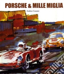Porsche & Mille Miglia. Ediz. italiana e inglese libro di Curami Andrea