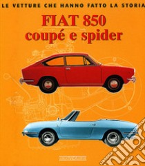 Fiat 850 Coupé e Spider. Ediz. illustrata libro di Catarsi Giancarlo