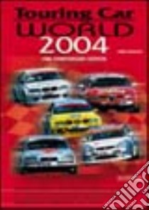 Touring car world 2004. Ediz. illustrata libro di Ravaioli Fabio