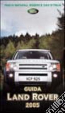 Guida Land Rover 2005. Parchi naturali, riserve e oasi d'Italia libro