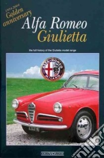 Alfa Romeo Giulietta. Golden anniversary. Ediz. illustrata libro di Anselmi Angelo T.