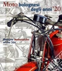 Moto bolognesi degli anni '20. Ediz. italiana e inglese libro di Campigotto Antonio; Grandi Maura; Ruffini Enrico