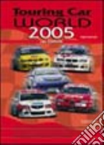 Touring car world 2005. Ediz. illustrata libro di Ravaioli Fabio