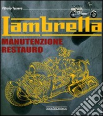 Lambretta. Manutenzione e restauro. Ediz. illustrata libro di Tessera Vittorio