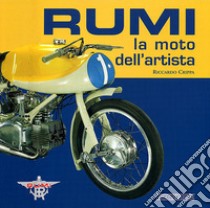 Rumi. La moto dell'artista. Ediz. illustrata libro di Crippa Riccardo