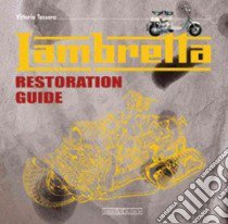 Lambretta. Restoration guide. Ediz. illustrata libro di Tessera Vittorio