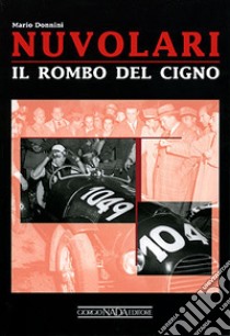 Nuvolari. Il rombo del cigno. Ediz. illustrata libro di Donnini Mario