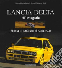 Lancia Delta HF Integrale. Storia di un'auto di successo. Ediz. illustrata libro di Blaettel Werner