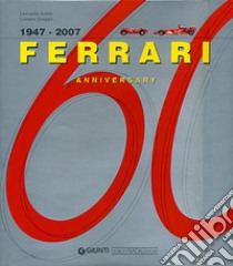 Ferrari 60. 1947-2007. Ediz. inglese libro di Acerbi Leonardo; Greggio L. (cur.)