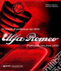 Alfa Romeo. Le vetture di produzione dal 1910. Ediz. italiana e inglese libro di D'Amico Stefano; Tabucchi Maurizio