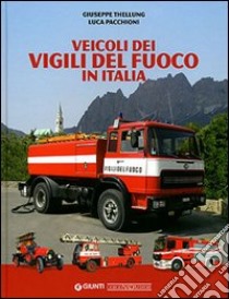 Veicoli dei vigili del fuoco in Italia. Ediz. illustrata libro di Thellung Giuseppe; Pacchioni Luca