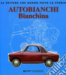 Autobianchi bianchina. Ediz. illustrata libro di Pittoni Leo