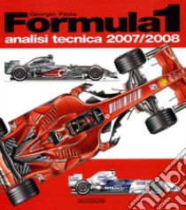 Formula 1 2007-2008. Analisi tecnica. Ediz. illustrata libro di Piola Giorgio
