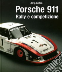 Porsche 911. Rally e competizione. Ediz. illustrata libro di Austen Jörg