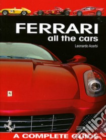 Ferrari. All the cars. A complete guide. Ediz. illustrata libro di Acerbi Leonardo