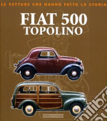 Fiat 500 Topolino. Ediz. illustrata libro
