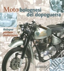 Moto bolognesi del dopoguerra. Ediz. italiana e inglese libro di Campigotto Antonio; Grandi Maura; Ruffini Enrico