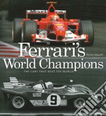 Ferrari's world champions. The cars that beat the world. Ediz. illustrata libro di Mapelli Enrico