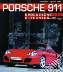 Porsche 911. Evoluzione e tecnica dal 1963 a oggi libro di Austen Jörg; Sigmund Walter