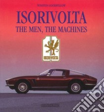 Isorivolta. The men, the machines. Ediz. illustrata libro di Goodfellow Winston