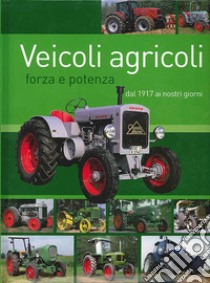 Veicoli agricoli. Forza e potenza dal 1917 ai nostri giorni libro di Paulitz Udo