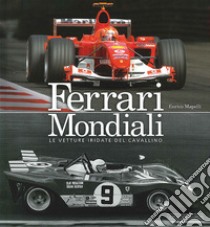 Ferrari mondiali. Le vetture iridate del cavallino. Ediz. illustrata libro di Mapelli Enrico