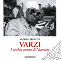 Varzi. L'ombra oscura di Nuvolari. Ediz. illustrata libro di Terruzzi Giorgio; Cancellieri G. (cur.)