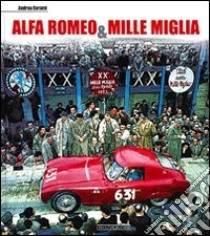 Alfa Romeo & Mille Miglia. Ediz. italiana e inglese libro di Curami Andrea