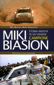 Miki Biasion. Storia inedita di un grande campione. Ediz. illustrata libro di Biasion Miki; Donazzan Beppe