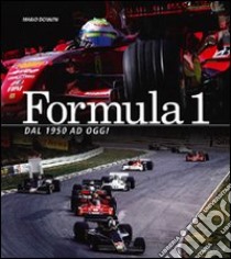 Formula 1. Dal 1950 ad oggi. Ediz. illustrata libro di Donnini Mario