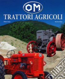 OM. Trattori agricoli. Ediz. illustrata libro di Dozza William; Misley Massimo