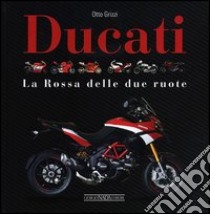 Ducati. La «Rossa» delle due ruote. Ediz. illustrata libro di Grizzi Otto