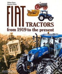 Fiat Tractors from 1919 to the present. Ediz. illustrata libro di Dozza William; Misley Massimo