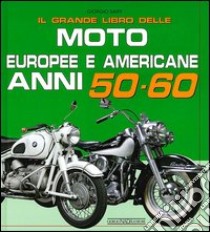 Il grande libro delle moto europee e americane anni 50-60 libro di Sarti Giorgio
