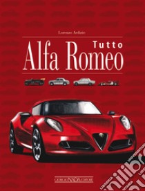 Tutto Alfa Romeo libro di Ardizio Lorenzo