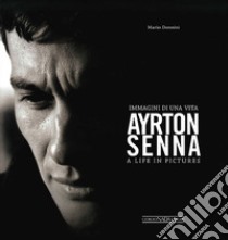 Ayrton Senna. Immagini di una vita. Ediz. italiana e inglese libro di Donnini Mario