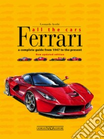 Ferrari. All the cars. A complete guide from 1947 to the present libro di Acerbi Leonardo