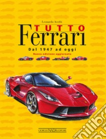 Tutto Ferrari. Dal 1947 ad oggi libro di Acerbi Leonardo