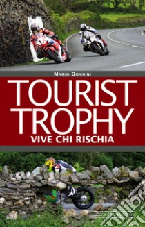 Tourist Trophy. Vive chi rischia libro di Donnini Mario