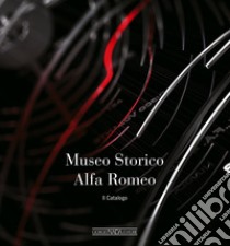 Museo storico Alfa Romeo. Il catalogo libro di Ardizio Lorenzo