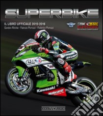 Superbike 2015-2016. Il libro ufficiale libro di Ritchie Gordon; Porrozzi Fabrizio; Porrozzi Federico