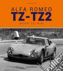 Alfa Romeo TZ-TZ2. Born to win. Ediz. illustrata libro di Witting da Prato Vito