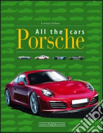 Porsche all the cars. Ediz. illustrata libro di Ardizio Lorenzo