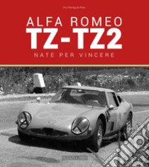 Alfa Romeo TZ-TZ2. Nate per vincere. Ediz. illustrata libro di Witting da Prato Vito